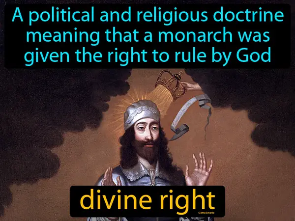 A political and religious doctrine meaning that a monarch was given the right to rule by God
