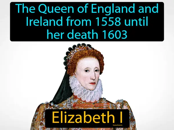 the Queen of England and Ireland from 1558 until her death 1603