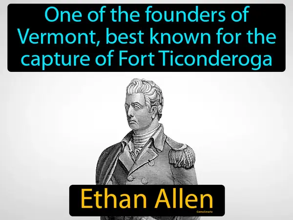 one of the founders of Vermont, best known for the capture of Fort Ticonderoga