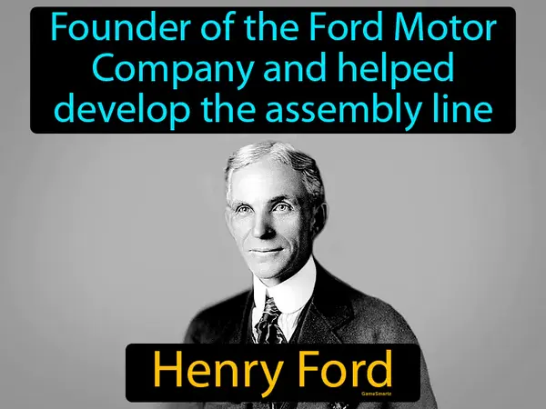 founder of the Ford Motor Company and helped develop the assembly line