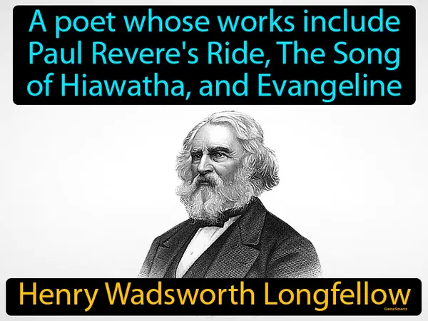 a poet whose works include Paul Revere's Ride, The Song of Hiawatha, and Evangeline
