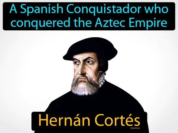 a Spanish Conquistador who conquered the Aztec Empire