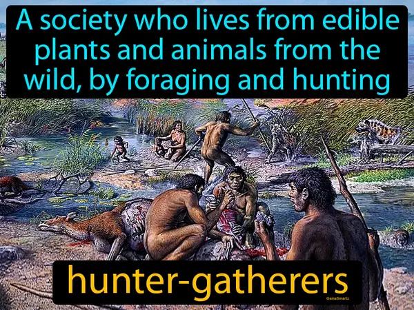 a society who lives from edible plants and animals from the wild, by foraging and hunting