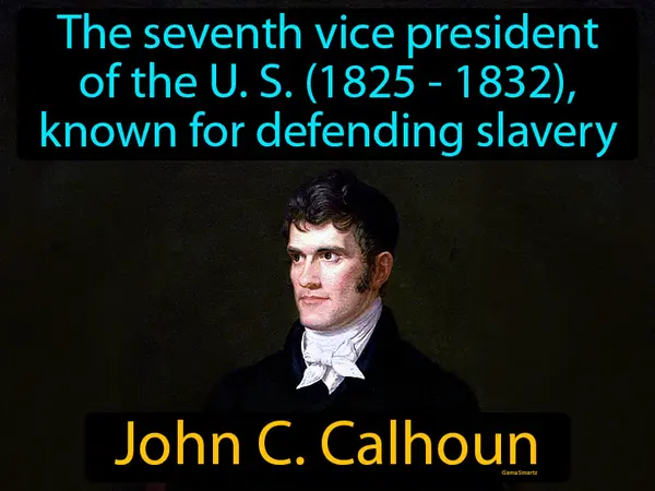 the seventh vice president of the US (1825 - 1832), known for defending slavery