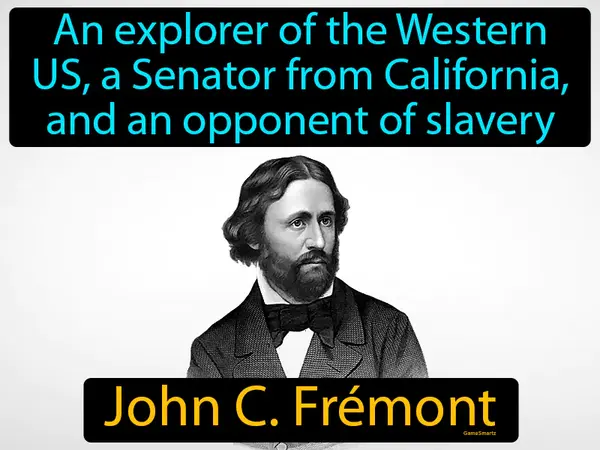 an explorer of the Western US, a Senator from California, and an opponent of slavery