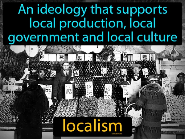 an ideology that supports local production, local government and local culture