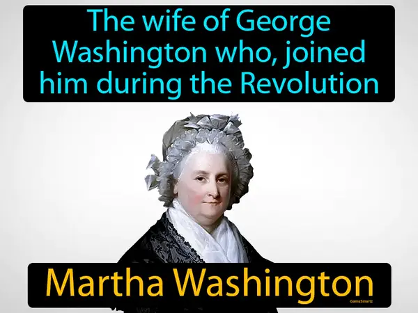 the wife of George Washington who, joined him during the Revolution