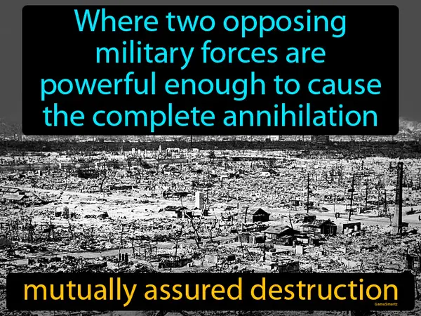 where two opposing military forces are powerful enough to cause the complete annihilation