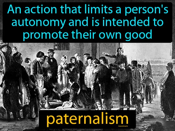 An action that limits a person's autonomy and is intended to promote their own good