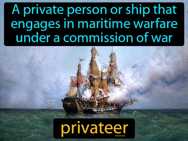 a private person or ship that engages in maritime warfare under a commission of war
