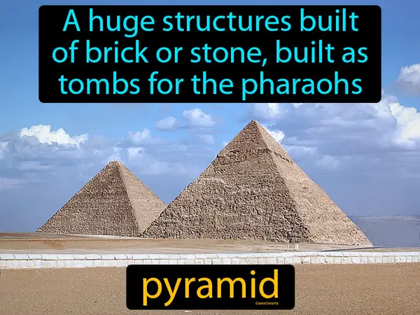 a huge structures built
of brick or stone, built as
tombs for the pharaohs