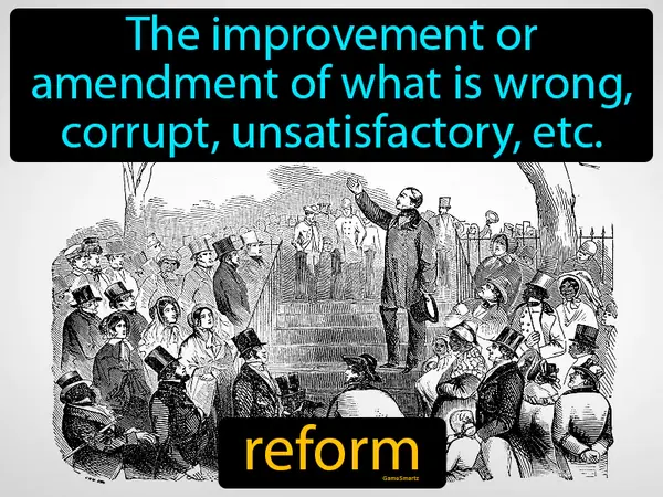 the improvement or amendment of what is wrong, corrupt, unsatisfactory, etc.
