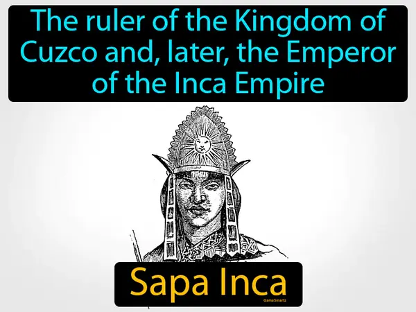The ruler of the Kingdom of Cuzco and, later, the Emperor of the Inca Empire