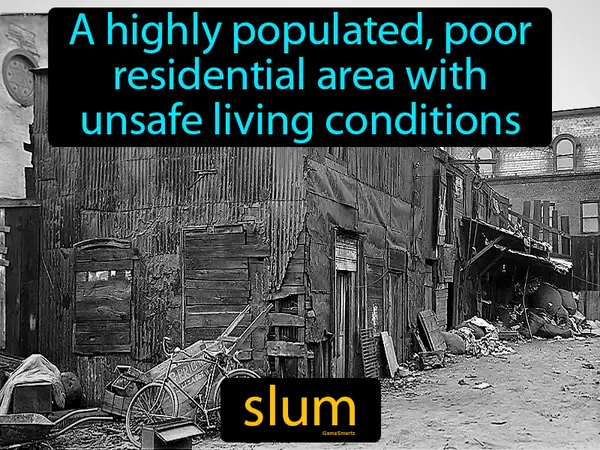 a highly populated, poor residential area with unsafe living conditions