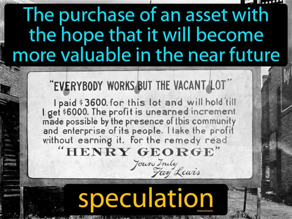 the purchase of an asset with the hope that it will become more valuable in the near future