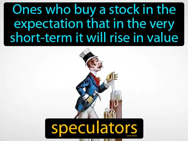 ones who buy a stock in the expectation that in the very short-term it will rise in value