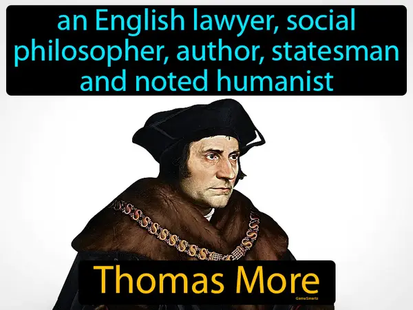 An English lawyer, social philosopher, author, statesman and noted humanist