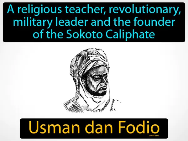 A religious teacher, revolutionary, military leader and the founder of the Sokoto Caliphate