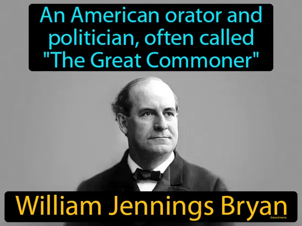 an American orator and politician, often called The Great Commoner