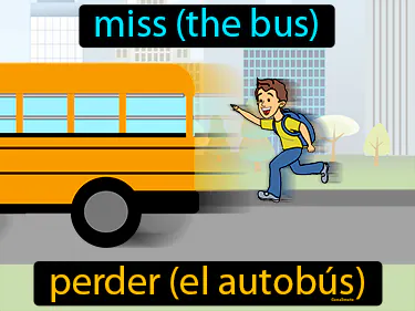 miss (the bus)